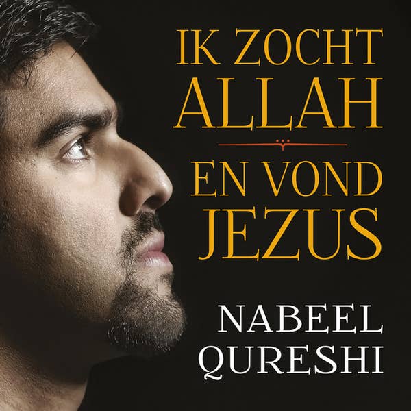Ik zocht Allah en vond Jezus geschreven door Nabeel Qureshi, voorgelezen door Wiggert Loonstra